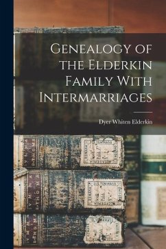 Genealogy of the Elderkin Family With Intermarriages - Elderkin, Dyer Whiten