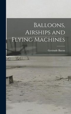 Balloons, Airships and Flying Machines - Bacon, Gertrude
