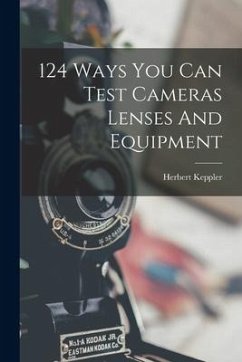 124 Ways You Can Test Cameras Lenses And Equipment - Keppler, Herbert