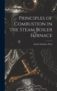 Principles of Combustion in the Steam Boiler Furnace - Pratt, Arthur Deudney