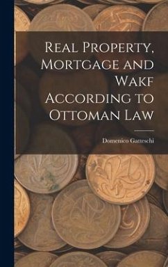 Real Property, Mortgage and Wakf According to Ottoman Law - Gatteschi, Domenico