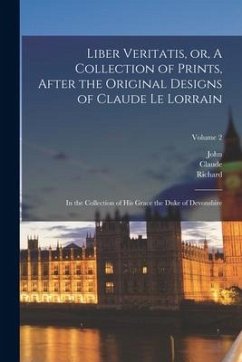 Liber Veritatis, or, A Collection of Prints, After the Original Designs of Claude Le Lorrain: In the Collection of His Grace the Duke of Devonshire; V - Earlom, Richard; Lorrain, Claude; Boydell, John