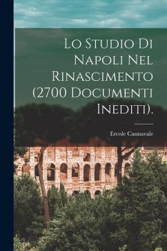 Lo Studio Di Napoli Nel Rinascimento (2700 Documenti Inediti). - Cannavale, Ercole