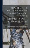 Report of the Auditor General On the Finances of the Commonwealth of Pennsylvania Report of the Auditor General On the Finances of the Commonwealth of Pennsylvania