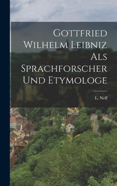 Gottfried Wilhelm Leibniz als Sprachforscher und Etymologe - Neff, L.
