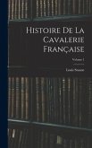 Histoire De La Cavalerie Française; Volume 1