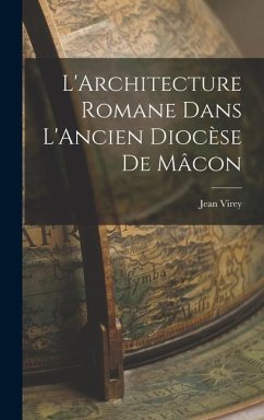 L'Architecture Romane Dans L'Ancien Diocèse de Mâcon - Virey, Jean