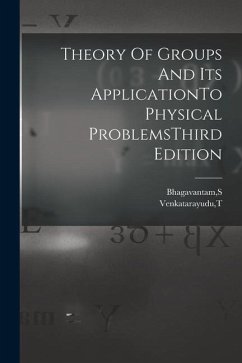 Theory Of Groups And Its ApplicationTo Physical ProblemsThird Edition - Bhagavantam, S.; Venkatarayudu, T.