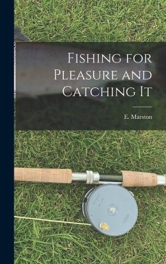 Fishing for Pleasure and Catching It - Marston, E.