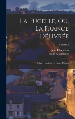 La Pucelle, ou, La France délivrée: Poème héroïque en douze chants; Volume 2 - Chapelain, Jean