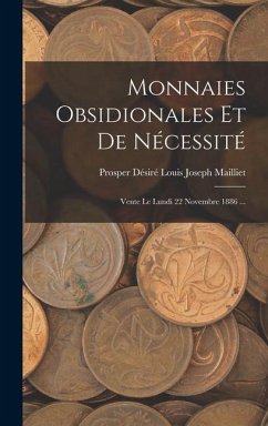 Monnaies Obsidionales Et De Nécessité: Vente Le Lundi 22 Novembre 1886 ... - Mailliet, Prosper Désiré Louis Joseph