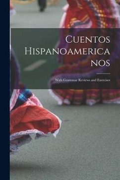 Cuentos Hispanoamericanos: With Grammar Reviews and Exercises - Anonymous