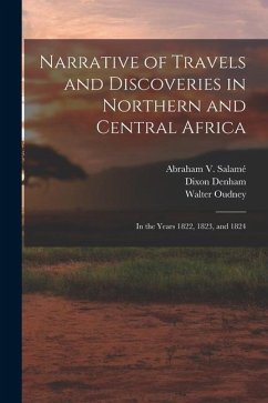 Narrative of Travels and Discoveries in Northern and Central Africa: In the Years 1822, 1823, and 1824 - Denham, Dixon; Clapperton, Hugh; Oudney, Walter