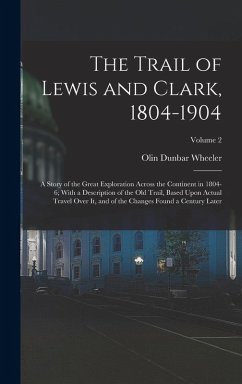 The Trail of Lewis and Clark, 1804-1904 - Wheeler, Olin Dunbar