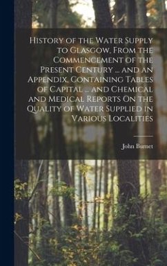 Cover History of the Water Supply to Glasgow, From the Commencement of the Present Century ... and an Appendix, Containing Tables of Capital ... and Chemica