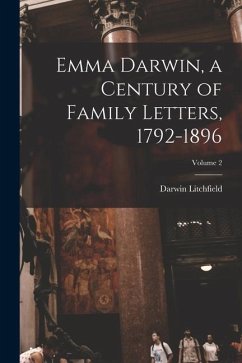 Emma Darwin, a Century of Family Letters, 1792-1896; Volume 2 - Litchfield, Darwin