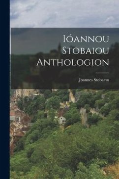 Ióannou Stobaiou Anthologion - Stobaeus, Joannes