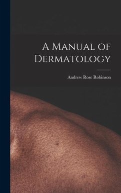 A Manual of Dermatology - Robinson, Andrew Rose