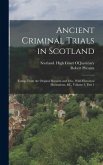 Ancient Criminal Trials in Scotland: Comp. From the Original Records and Mss., With Historical Illustrations, &c, Volume 1, part 1