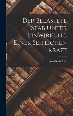 Der Belastete Stab Unter Einwirkung Einer Seitlichen Kraft - Saalschütz, Louis