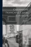 Grammaire Française. Cours Supérieur