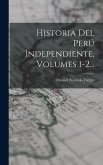 Historia Del Perú Independiente, Volumes 1-2...