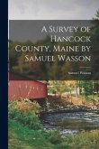 A Survey of Hancock County, Maine by Samuel Wasson