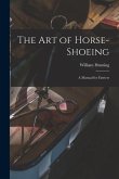 The art of Horse-shoeing: A Manual for Farriers