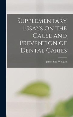 Supplementary Essays on the Cause and Prevention of Dental Caries - Wallace, James Sim