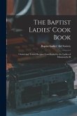 The Baptist Ladies' Cook Book: Choice and Tested Recipies Contributed by the Ladies of Monmouth, Ill