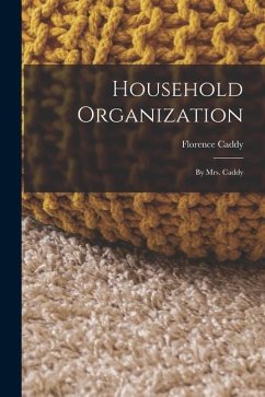 Household Organization: By Mrs. Caddy - Caddy, Florence