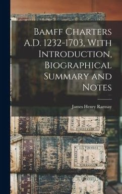 Bamff Charters A.D. 1232-1703, With Introduction, Biographical Summary and Notes - Ramsay, James Henry