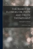 The Basket of Flowers; Or, Piety and Truth Triumphant: A Tale for the Young