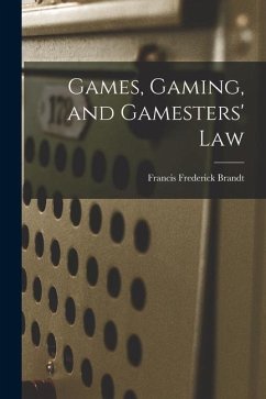 Games, Gaming, and Gamesters' Law - Brandt, Francis Frederick