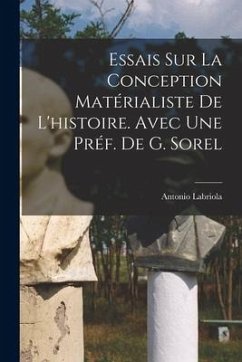 Essais sur la conception matérialiste de l'histoire. Avec une préf. de G. Sorel - Labriola, Antonio