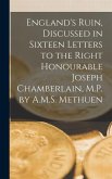 England's Ruin, Discussed in Sixteen Letters to the Right Honourable Joseph Chamberlain, M.P. by A.M.S. Methuen