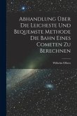 Abhandlung über die Leicheste und Bequemste Methode die Bahn Eines Cometen zu Berechnen