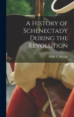 Cover A History of Schenectady During the Revolution
