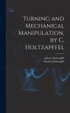 Turning and Mechanical Manipulation, by C. Holtzapffel
