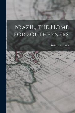 Brazil, the Home for Southerners - Dunn, Ballard S.
