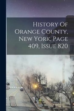 History Of Orange County, New York, Page 409, Issue 820 - Anonymous