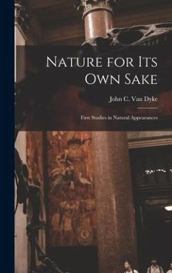 Nature for its own Sake; First Studies in Natural Appearances - Dyke, John C van