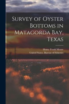 Survey of Oyster Bottoms in Matagorda Bay, Texas - Moore, Henry Frank