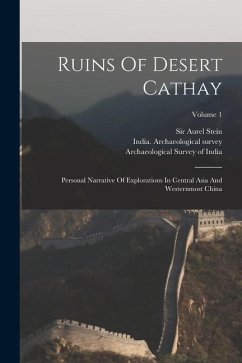 Ruins Of Desert Cathay: Personal Narrative Of Explorations In Central Asia And Westernmost China; Volume 1 - Stein, Aurel