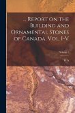 ... Report on the Building and Ornamental Stones of Canada, vol. I-V; Volume 1