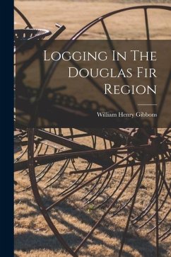 Logging In The Douglas Fir Region - Gibbons, William Henry