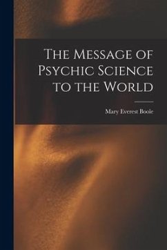 The Message of Psychic Science to the World - Boole, Mary Everest