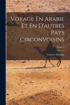 Voyage En Arabie Et En D'autres Pays Circonvoisins; Volume 2 - Niebuhr, Carsten