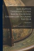 Jean-Baptiste Tavernier, Écuyer, Baron D'aubonne, Chambellan Du Grand Électeur: D'après Des Documents Nouveaux Et Inédits