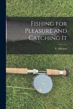 Fishing for Pleasure and Catching It - Marston, E.